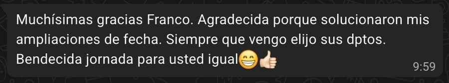Muchísimas gracias, Franco. Agradecida porque solucionaron mis ampliaciones de fecha. Siempre que vengo elijo sus deptos.